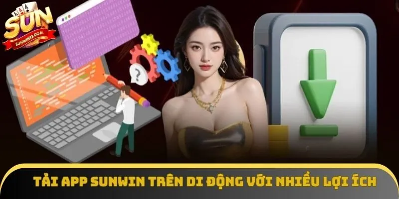 Tải app Sunwin trên di động với nhiều lợi ích